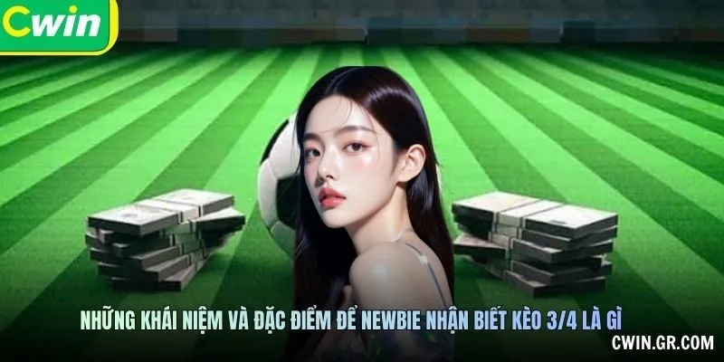 Những khái niệm và đặc điểm để newbie nhận biết kèo 3/4 là gì