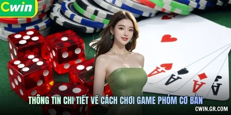 Thông tin chi tiết về cách chơi game phỏm cơ bản